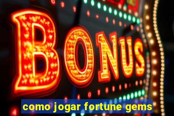 como jogar fortune gems